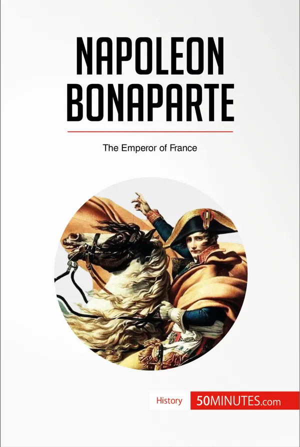 Napoleon Bonaparte : The Emperor of France