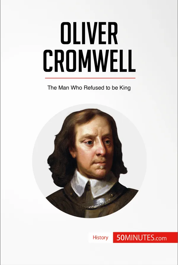 Oliver Cromwell : The Man Who Refused to be King