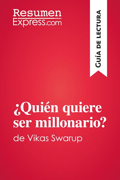 ¿Quién Quiere Ser Millonario? De Vikas Swarup (Guía De Lectura) : Resumen Y Análisis Completo