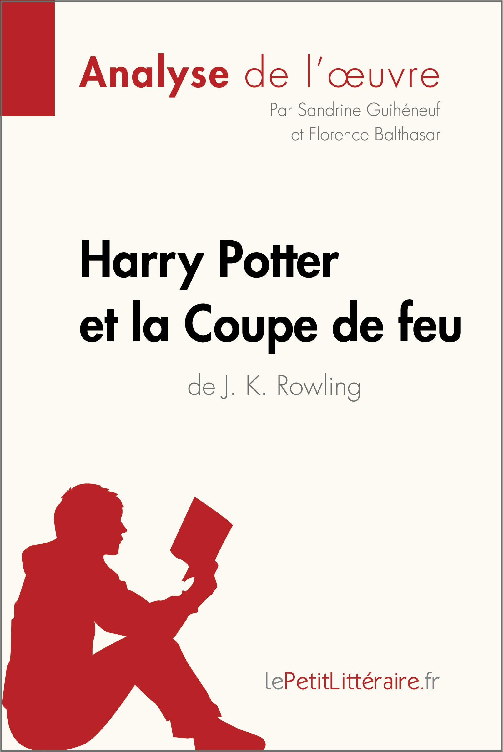 Harry Potter et la Coupe de feu de J. K. Rowling (Analyse de l'oeuvre) : Analyse complète et résumé détaillé de l'oeuvre | lePetitLitteraire