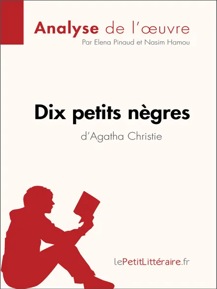 Dix Petits Nègres D'agatha Christie (Analyse De L'oeuvre) : Analyse Complète Et Résumé Détaillé De L'oeuvre