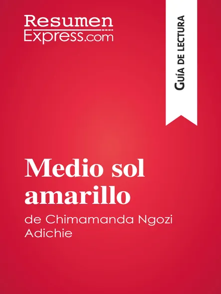 Medio Sol Amarillo De Chimamanda Ngozi Adichie (Guía De Lectura) : Resumen Y Análisis Completo