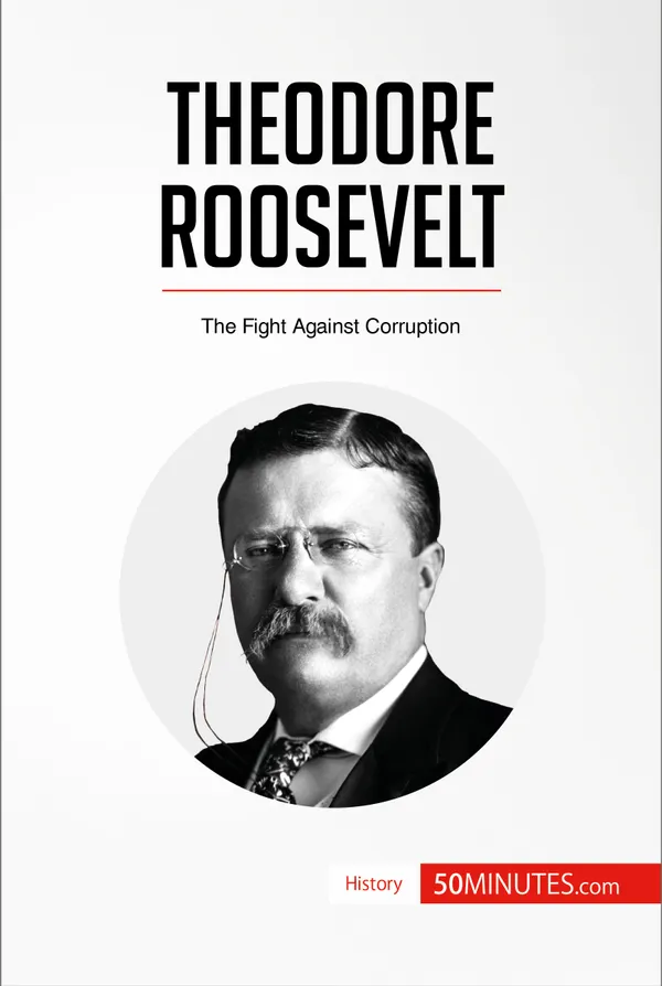 Theodore Roosevelt : The Fight Against Corruption