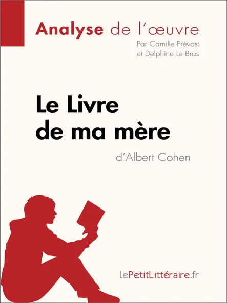Le Livre De Ma Mère D'albert Cohen (Analyse De L'oeuvre) : Analyse Complète Et Résumé Détaillé De L'oeuvre