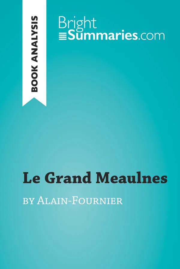Le Grand Meaulnes by Alain-Fournier (Book Analysis) : Detailed Summary, Analysis and Reading Guide