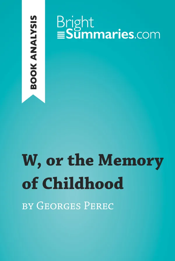 W, or the Memory of Childhood by Georges Perec (Book Analysis) : Detailed Summary, Analysis and Reading Guide