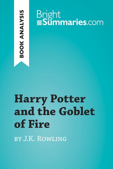 Harry Potter And The Goblet Of Fire By J.k. Rowling (Book Analysis) : Detailed Summary, Analysis And Reading Guide