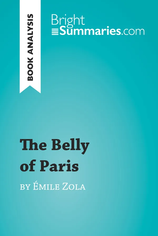 The Belly of Paris by Émile Zola (Book Analysis) : Detailed Summary, Analysis and Reading Guide