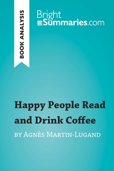 Happy People Read And Drink Coffee By Agnès Martin-Lugand (Book Analysis) : Detailed Summary, Analysis And Reading Guide