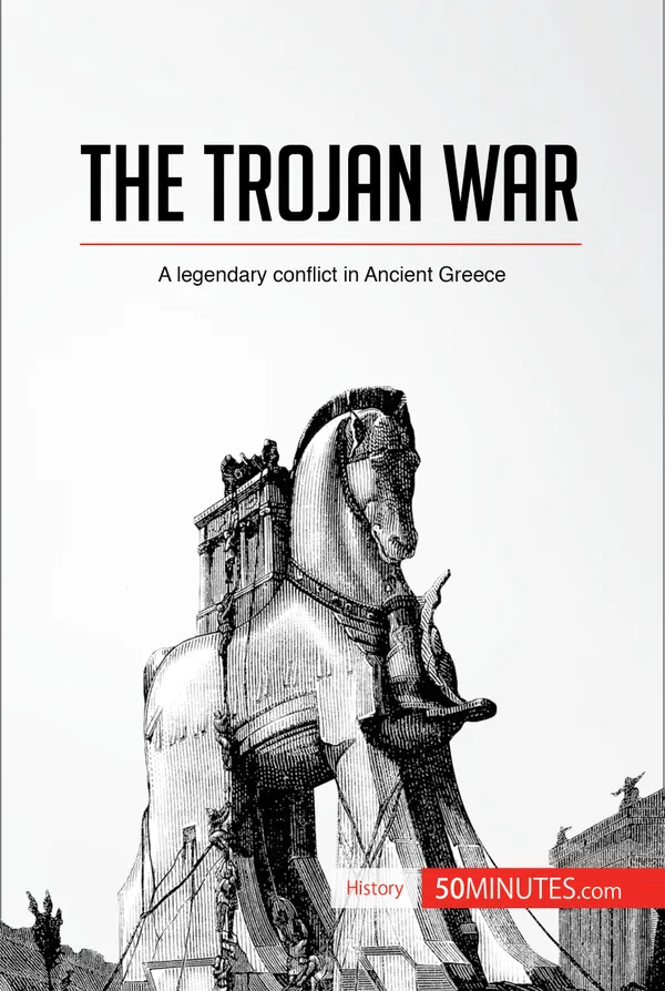 The Trojan War : A legendary conflict in Ancient Greece