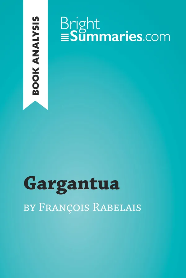 Gargantua by François Rabelais (Book Analysis) : Detailed Summary, Analysis and Reading Guide