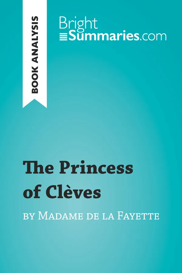 The Princess of Clèves by Madame de La Fayette (Book Analysis) : Detailed Summary, Analysis and Reading Guide