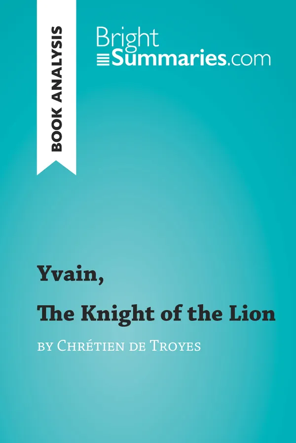 Yvain, The Knight of the Lion by Chrétien de Troyes (Book Analysis) : Detailed Summary, Analysis and Reading Guide