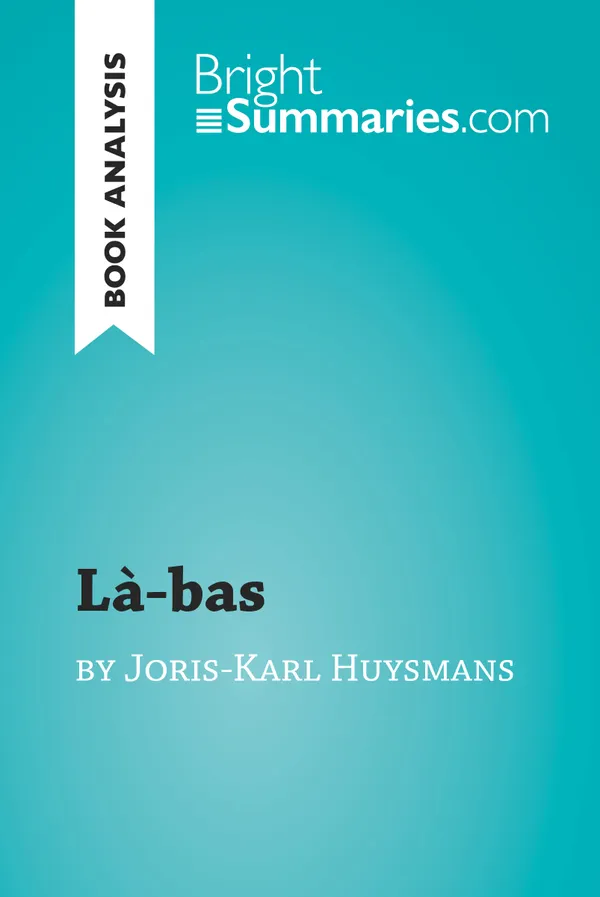 Là-bas by Joris-Karl Huysmans (Book Analysis) : Detailed Summary, Analysis and Reading Guide