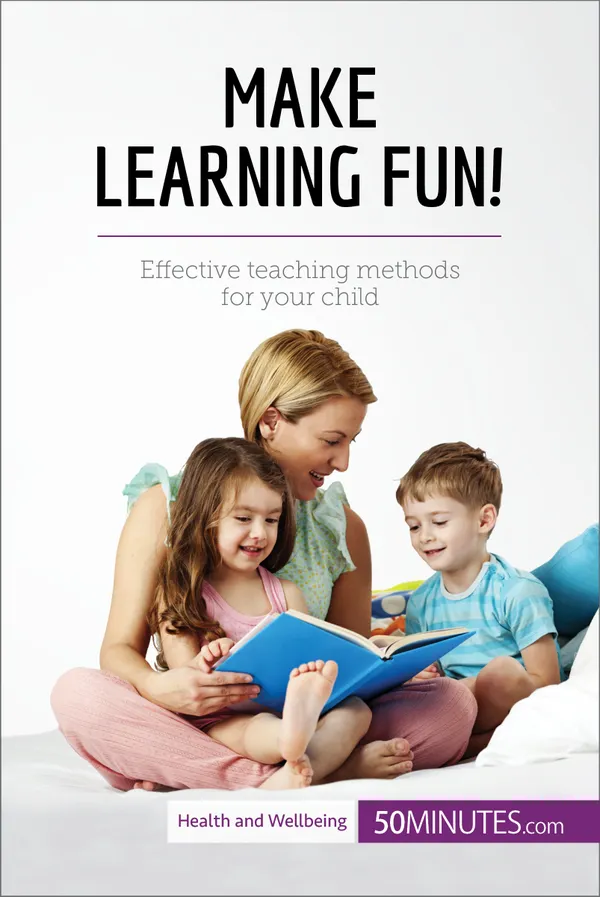 Make Learning Fun! : Effective teaching methods for your child