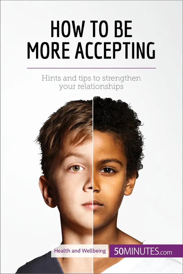 How to Be More Accepting : Hints and tips to strengthen your relationships