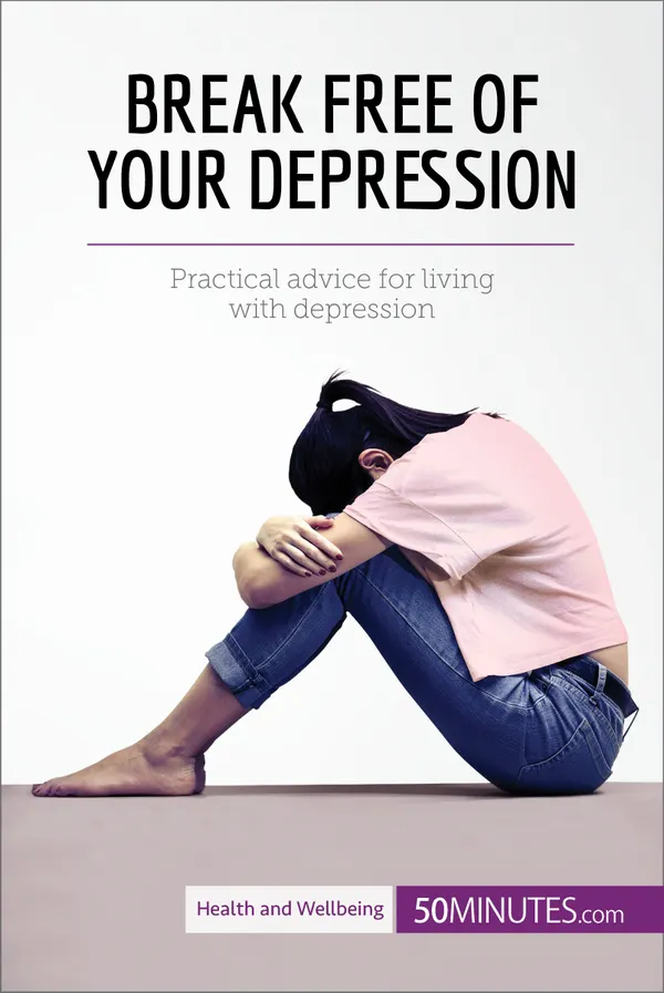 Break Free of Your Depression : Practical advice for living with depression