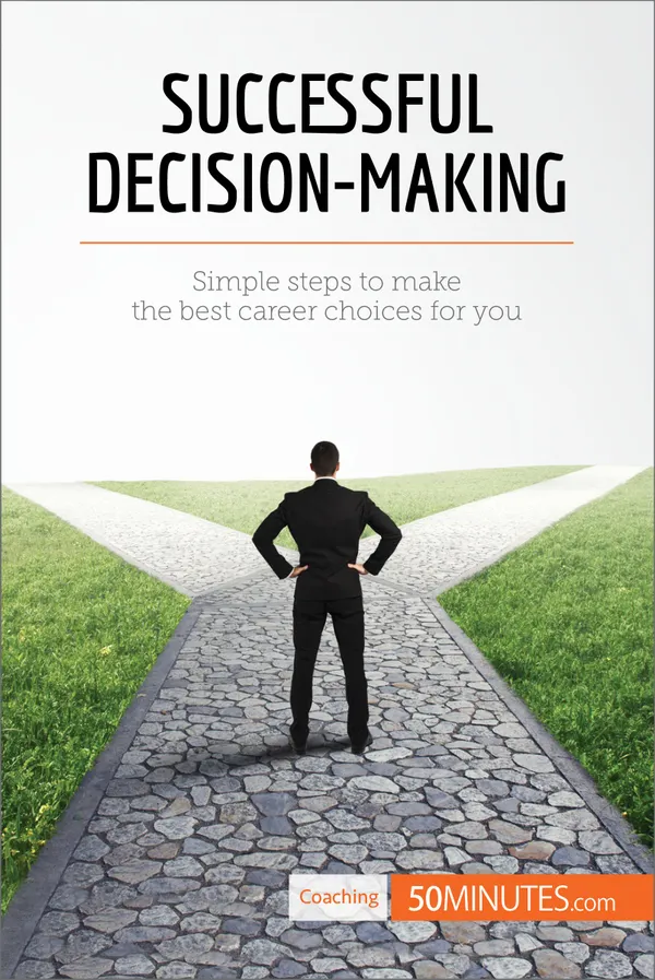 Successful Decision-Making : Simple steps to make the best career choices for you