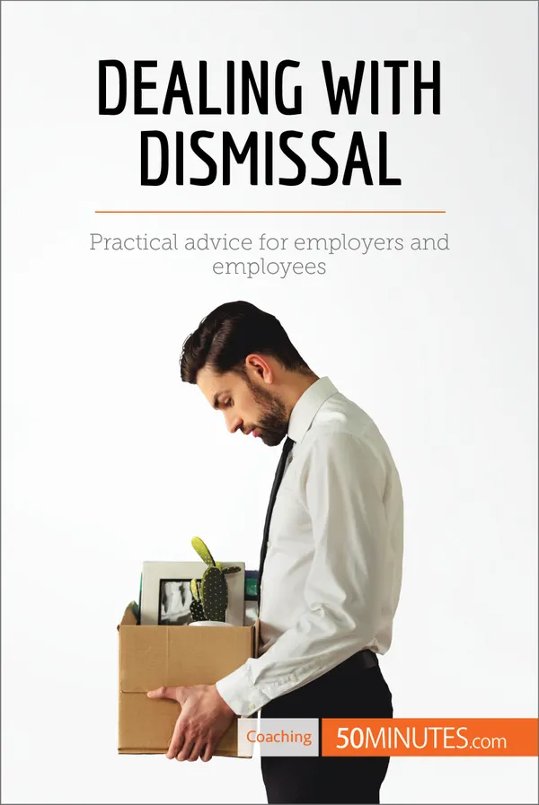 Dealing with Dismissal : Practical advice for employers and employees