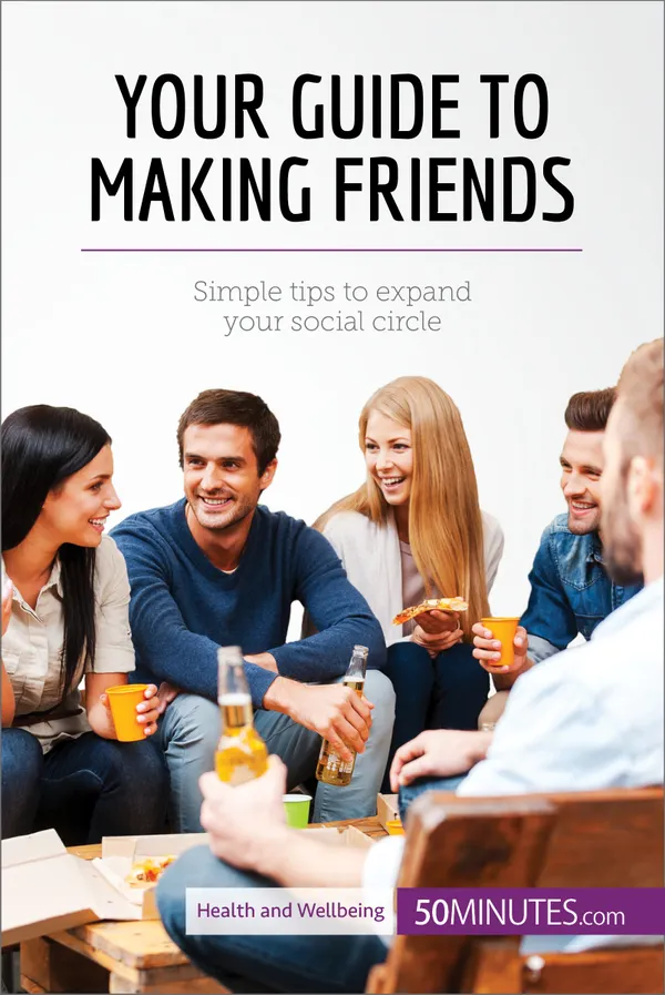 Your Guide to Making Friends : Simple tips to expand your social circle