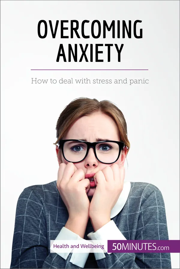 Overcoming Anxiety : How to deal with stress and panic