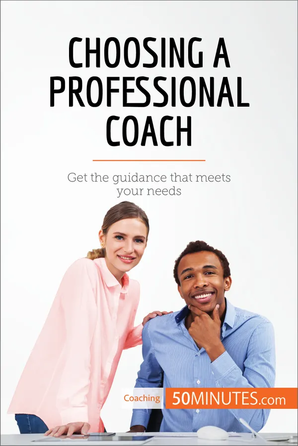 Choosing a Professional Coach : Get the guidance that meets your needs