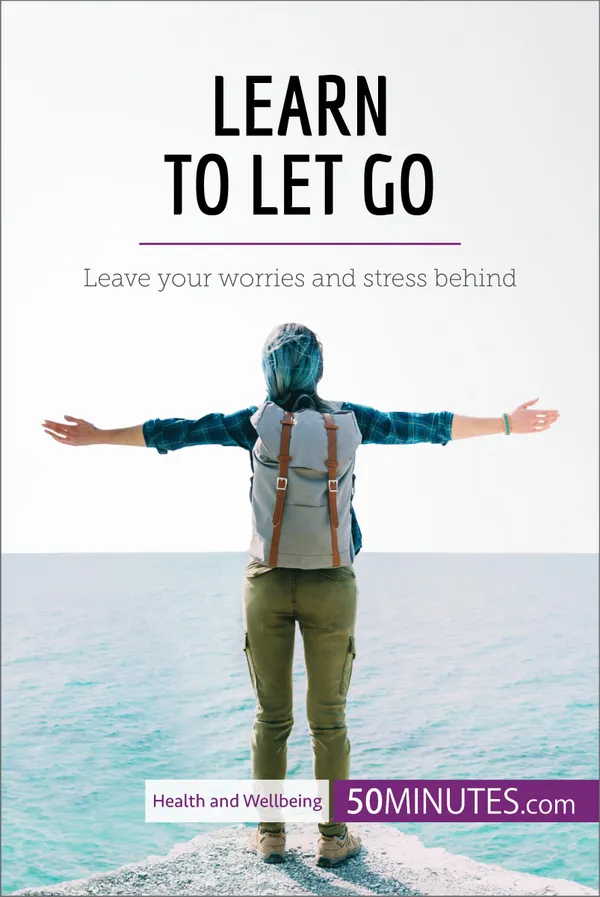 Learn to Let Go : Leave your worries and stress behind