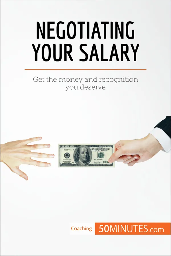 Negotiating Your Salary : Get the money and recognition you deserve