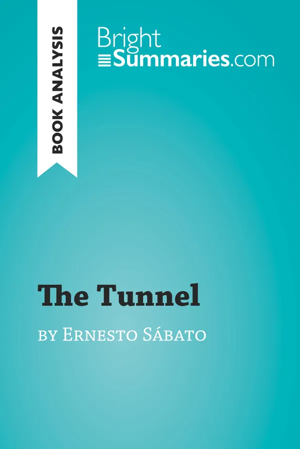 The Tunnel by Ernesto Sábato (Book Analysis) : Detailed Summary, Analysis and Reading Guide