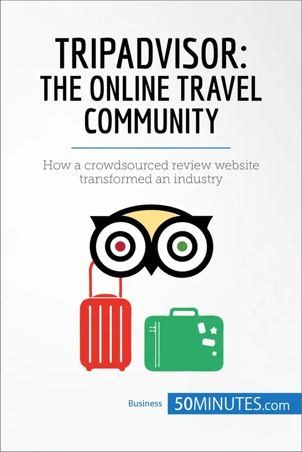 TripAdvisor: The Online Travel Community : How a crowdsourced review website transformed an industry