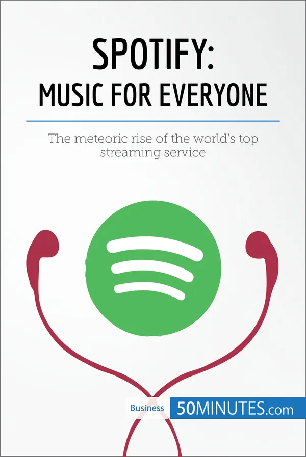 Spotify, Music for Everyone : The meteoric rise of the world’s top streaming service
