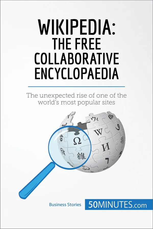 Wikipedia, The Free Collaborative Encyclopaedia : The unexpected rise of one of the world’s most popular sites