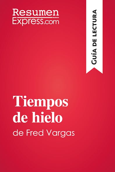 Tiempos De Hielo De Fred Vargas (Guía De Lectura) : Resumen Y Análisis Completo