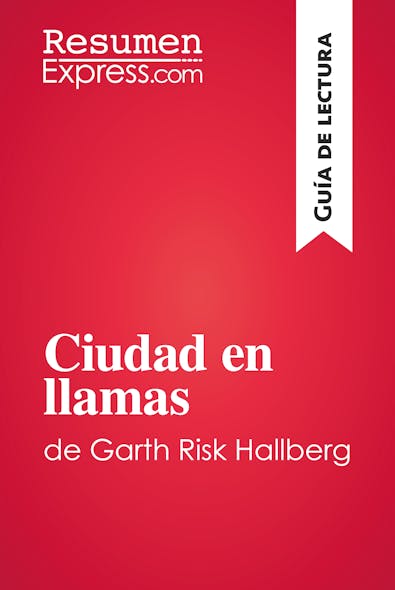 Ciudad En Llamas De Garth Risk Hallberg (Guía De Lectura) : Resumen Y Análisis Completo