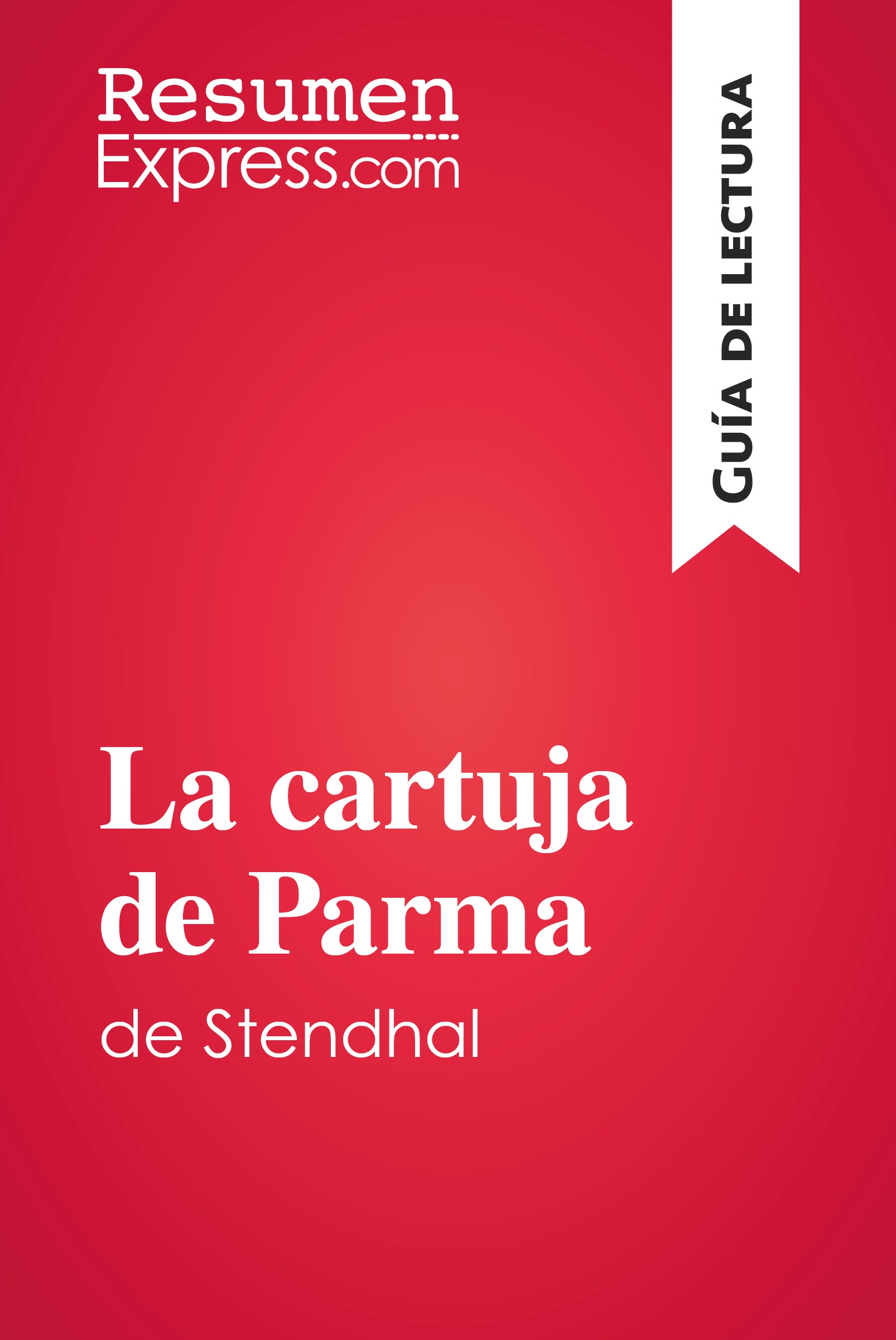 La  cartuja de Parma de Stendhal (Guía de lectura) : Resumen y análisis completo
