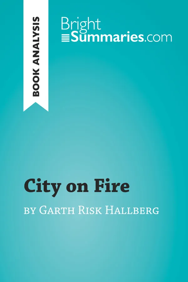 City on Fire by Garth Risk Hallberg (Book Analysis)  : Detailed Summary, Analysis and Reading Guide