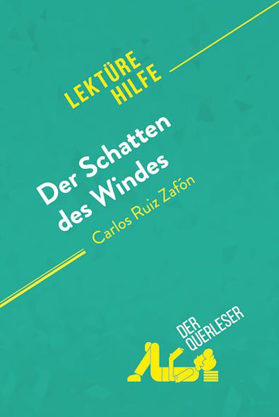 Der Schatten Des Windes Von Carlos Ruiz Zafón (Lektürehilfe) : Detaillierte Zusammenfassung, Personenanalyse Und Interpretation