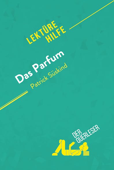 Das Parfum Von Patrick Süskind (Lektürehilfe) : Detaillierte Zusammenfassung, Personenanalyse Und Interpretation