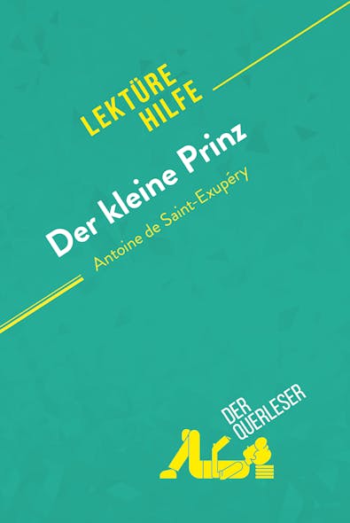 Der Kleine Prinz Von Antoine De Saint-Exupéry (Lektürehilfe) : Detaillierte Zusammenfassung, Personenanalyse Und Interpretation