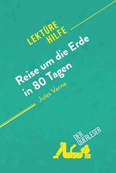 Reise Um Die Erde In 80 Tagen Von Jules Verne (Lektürehilfe) : Detaillierte Zusammenfassung, Personenanalyse Und Interpretation