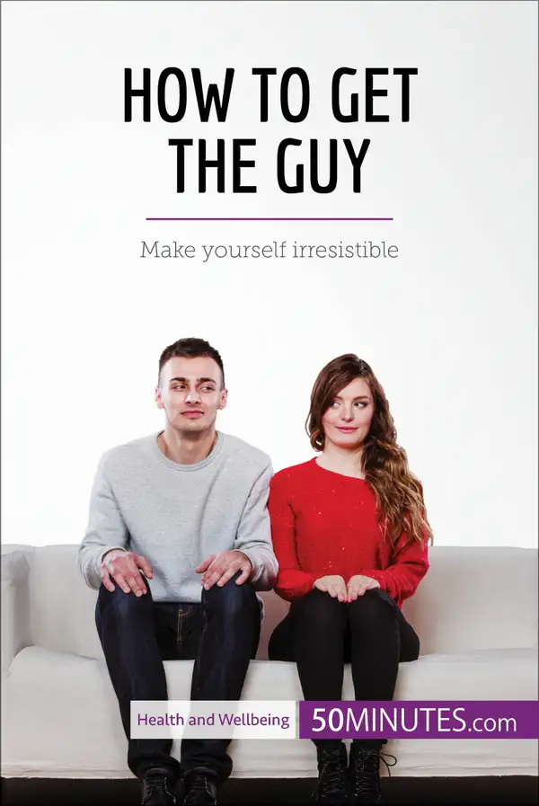 How to Get the Guy : Make yourself irresistible