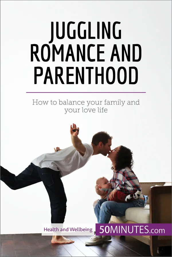 Juggling Romance and Parenthood : How to balance your family and your love life