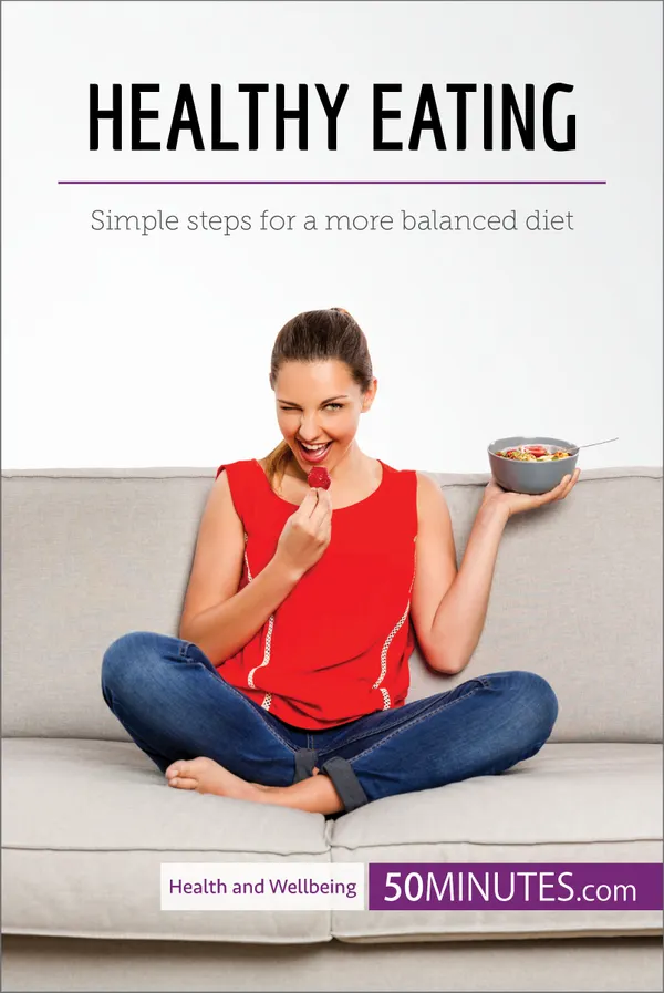 Healthy Eating : Simple steps for a more balanced diet