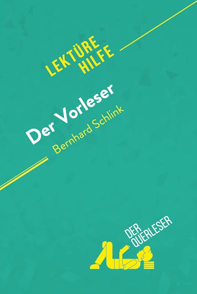 Der Vorleser Von Bernhard Schlink (Lektürehilfe) : Detaillierte Zusammenfassung, Personenanalyse Und Interpretation