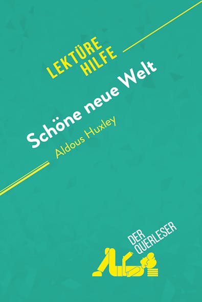 Schöne Neue Welt Von Aldous Huxley (Lektürehilfe) : Detaillierte Zusammenfassung, Personenanalyse Und Interpretation