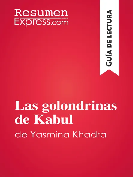 Las Golondrinas De Kabul De Yasmina Khadra (Guía De Lectura) : Resumen Y Análisis Completo