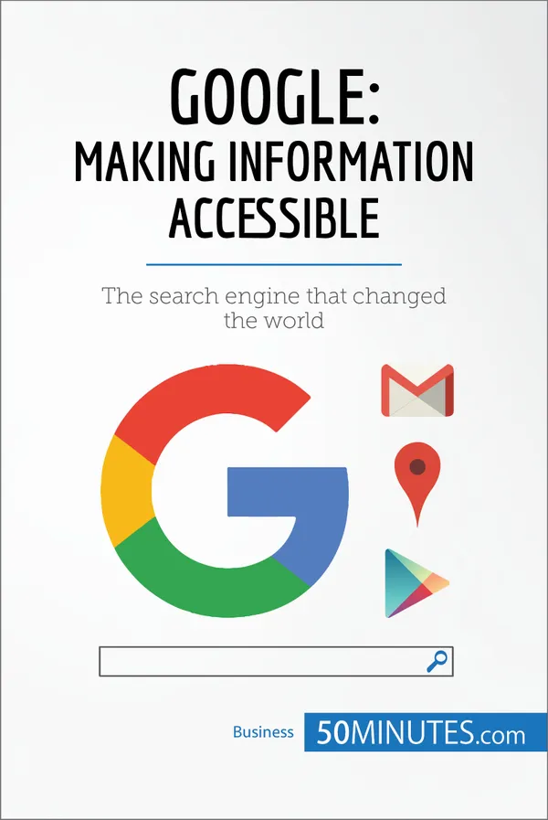 Google, Making Information Accessible : The search engine that changed the world