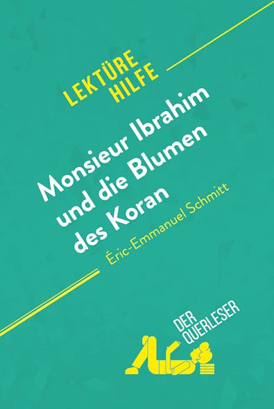 Monsieur Ibrahim Und Die Blumen Des Koran Von Éric-Emmanuel Schmitt (Lektürehilfe) : Detaillierte Zusammenfassung, Personenanalyse Und Interpretation