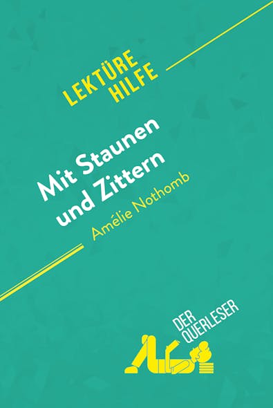 Mit Staunen Und Zittern Von Amélie Nothomb (Lektürehilfe) : Detaillierte Zusammenfassung, Personenanalyse Und Interpretation