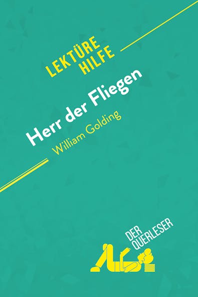 Herr Der Fliegen Von William Golding (Lektürehilfe) : Detaillierte Zusammenfassung, Personenanalyse Und Interpretation